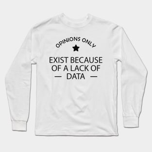 Data analyst - Opinions exist because of a lack of data Long Sleeve T-Shirt